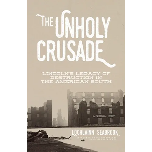 The Unholy Crusade: Lincoln's Legacy of Destruction in the American South - Paperback