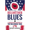Bellwether Blues: A Conservative Awakening of the Millennial Soul - Hardcover