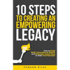 10 Steps to Creating an Empowering Legacy: How to Build Multi-Generational Wealth and Empower Loved Ones to their Full Potential! - Hardcover