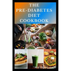 The Pre-Diabetes Diet Cookbook: Simple guides on how to overcome pre diabetics with delicious diet recipes cookbook - Paperback