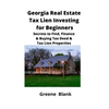 Georgia Real Estate Tax Lien Investing for Beginners: Secrets to Find, Finance & Buying Tax Deed & Tax Lien Properties - Paperback