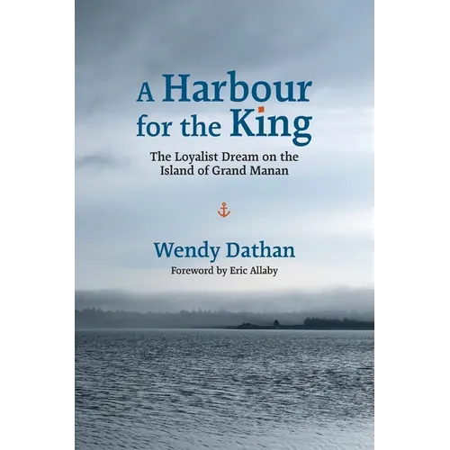A Harbour for the King: The Loyalist Dream on the Island of Grand Manan - Paperback