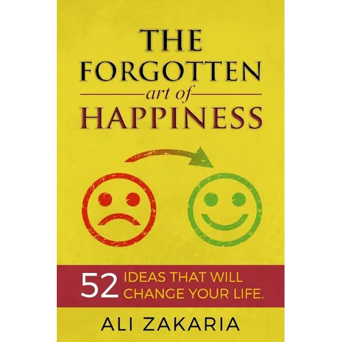 The Forgotten Art of Happiness: 52 Ideas That Will Change Your Life - Paperback
