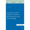 Conceptions of God, Freedom, and Ethics in African American and Jewish Theology - Hardcover