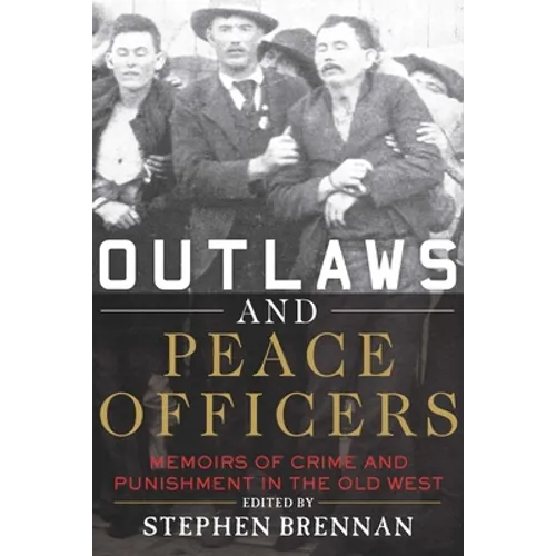 Outlaws and Peace Officers: Memoirs of Crime and Punishment in the Old West - Paperback