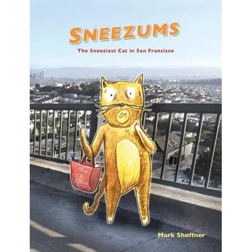 Sneezums: The Sneeziest Cat in San Francisco - Hardcover