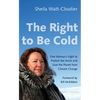 The Right to Be Cold: One Woman's Fight to Protect the Arctic and Save the Planet from Climate Change - Paperback