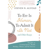 To Err Is Human, to Admit It Is Not and Other Essays: Thoughts on Criminal Justice, Health, Holidays, Nature, and the Universe - Hardcover