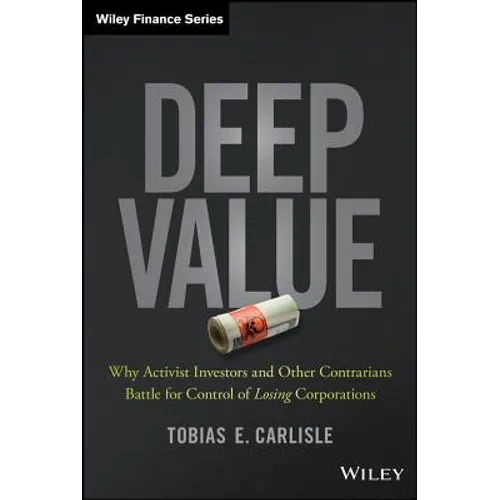 Deep Value: Why Activist Investors and Other Contrarians Battle for Control of Losing Corporations - Hardcover
