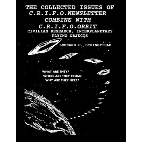 The Collected Issues of the C.R.I.F.O.Newsletter Combine with C.R.I.F.O.Orbit: Civilian Research, Interplanetary Flying Objects - Paperback