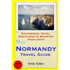 Normandy Travel Guide: Sightseeing, Hotel, Restaurant & Shopping Highlights - Paperback