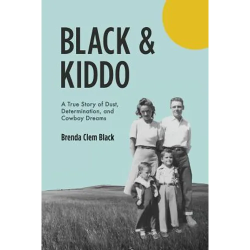 Black & Kiddo: A True Story of Dust, Determination, and Cowboy Dreams - Paperback