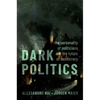 Dark Politics: The Personality of Politicians and the Future of Democracy - Paperback