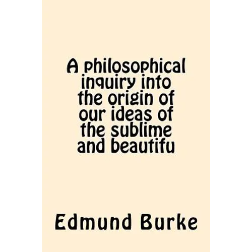 A philosophical inquiry into the origin of our ideas of the sublime and beautifu - Paperback
