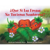 ¿Qué Si Las Fresas No Tuvieran Sombreros?: Un Libro "Siéntete Mejor" para Niños (y Adultos) Para Comprender y Lidiar con el Cáncer - Paperback