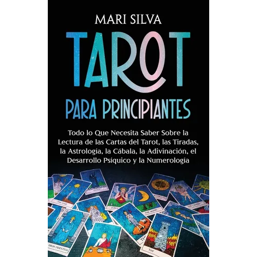 Tarot para principiantes: Todo lo que necesita saber sobre la lectura de las cartas del tarot, las tiradas, la astrología, la cábala, la adivinación, - Hardcover