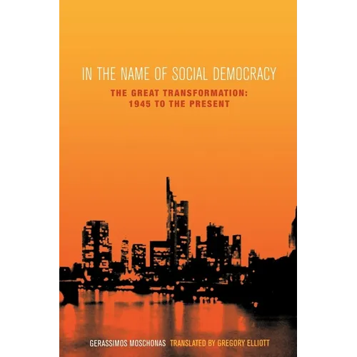 In the Name of Social Democracy: The Great Transformation, 1945 to the Present - Paperback