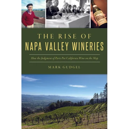 The Rise of Napa Valley Wineries: How the Judgment of Paris Put California Wine on the Map - Paperback