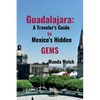 Guadalajara: A Traveler's Guide to Mexico's Hidden Gems - Paperback