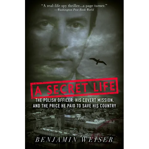 A Secret Life: The Polish Officer, His Covert Mission, and the Price He Paid to Save His Country - Paperback