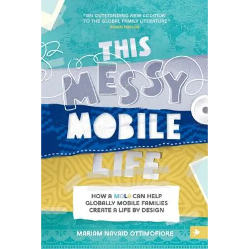 This Messy Mobile Life: How a MOLA Can Help Globally Mobile Families Create a Life by Design - Paperback