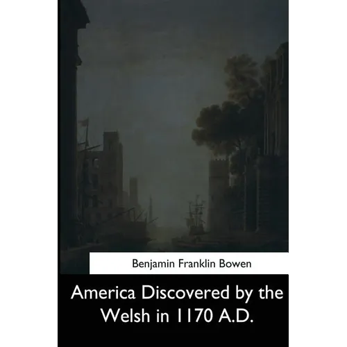 America Discovered by the Welsh in 1170 A.D. - Paperback