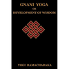 Gnani Yoga or Development of Wisdom: The Highest Yogi Teachings Regarding the Absolute and Its Manifestation - Paperback