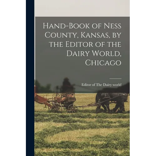 Hand-book of Ness County, Kansas, by the Editor of the Dairy World, Chicago - Paperback