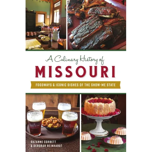 A Culinary History of Missouri: Foodways & Iconic Dishes of the Show-Me State - Paperback