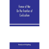 France At War: On The Frontier Of Civilization - Hardcover