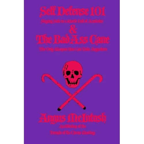 Self Defense 101 & The BadAss Cane: Staying Safe in a World Full of Assholes & The Only Weapon You Can Take Anywhere - Paperback