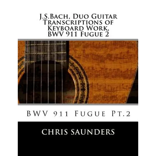 J.S.Bach, Duo Guitar Transcription of Keyboard Work, BWV 911 Fugue 2: BWV 911 Fugue Pt.2 - Paperback