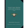 Light And Water: A Study Of Reflection And Color In River, Lake And Sea (1903) - Paperback