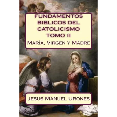 Fundamentos Bíblicos del Catolicismo II: : María, Virgen y Madre - Paperback