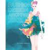 Fashion Design Archive: A Guide to Clothing Construction, Textiles, and Fashion Illustration - Hardcover