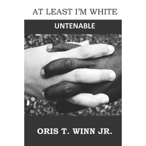 At Least I'm White: Untenable - Paperback