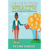 Perpetuating Wealth: Secrets to Longevity in Small Business - Paperback