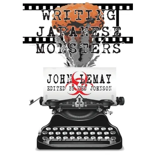 Writing Japanese Monsters: From the Files of The Big Book of Japanese Giant Monster Movies - Paperback