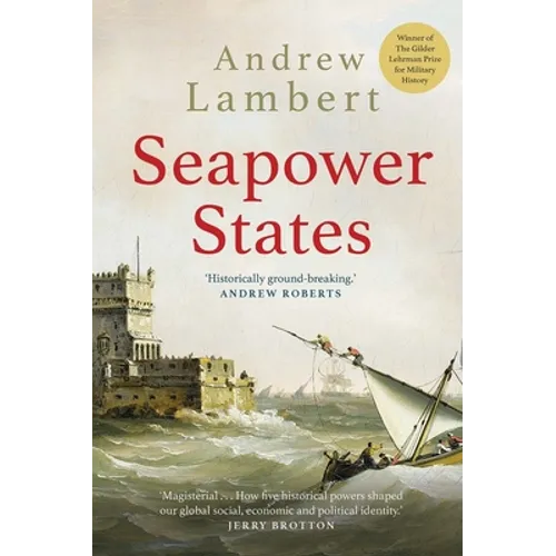 Seapower States: Maritime Culture, Continental Empires and the Conflict That Made the Modern World - Paperback