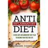 Anti Inflammatory Diet: 5 Week Anti Inflammatory Diet Plan To Restore Overall Health And Become Free Of Chronic Pain For Life ( Top Anti-Infla - Paperback