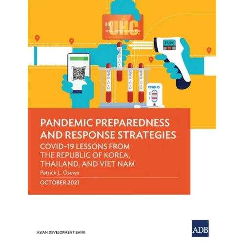 Pandemic Preparedness and Response Strategies: Covid-19 Lessons from the Republic of Korea, Thailand, and Viet Nam - Paperback