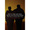 How to Talk with Sick, Dying, and Grieving People: When There are No Magic Words to Say - Paperback