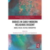 Bodies in Early Modern Religious Dissent: Naked, Veiled, Vilified, Worshiped - Paperback