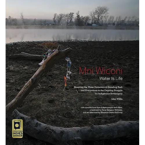 Mni Wiconi/Water Is Life: Honoring the Water Protectors at Standing Rock and Everywhere in the Ongoing Struggle for Indigenous Sovereignty - Hardcover