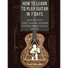 How to Learn to Play Guitar in 7 Days: Step by Step Daily Guitar Lessons for Beginners Kids and Adults - Paperback