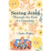 Seeing Jesus Through The Eyes of A Grandma - Paperback
