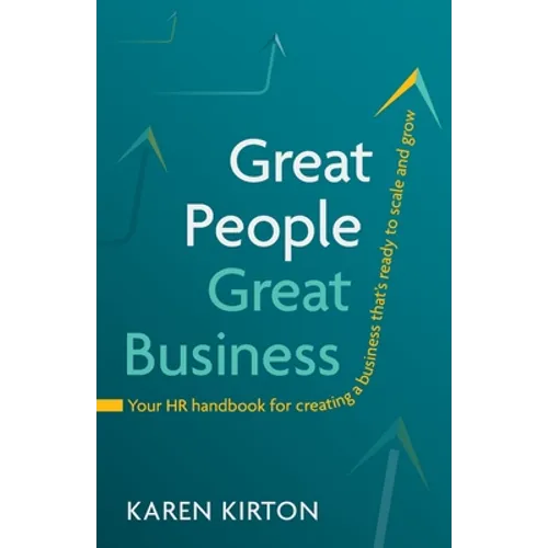Great People, Great Business: Your HR Handbook for Creating a Business That's Ready to Scale and Grow - Paperback