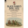 Black Hawk's War, 1832: The Campaign against the Sauk & Fox Indians-Autobiography of Ma-Ka-Tai-Me-She-Kia-Kiak, or Black Hawk dictated by Himself & Wa - Hardcover
