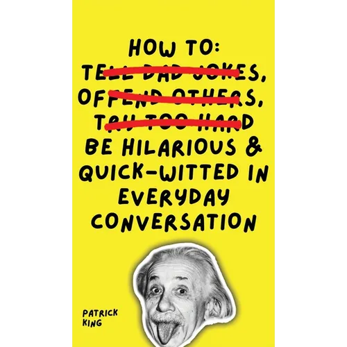 How To Be Hilarious and Quick-Witted in Everyday Conversation - Hardcover