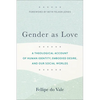 Gender as Love: A Theological Account of Human Identity, Embodied Desire, and Our Social Worlds - Paperback
